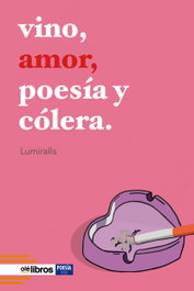 Vino, amor, poesía y cólera, Lucía Villalva Tomás - OLE LIBROS
