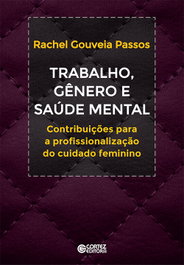 Trabalho, gênero e saúde mental: contribuições profissio, Rachel Gouveia Passos - CORTEZ EDITORA