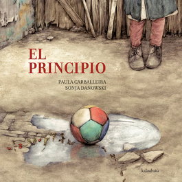 KALANDRAKA, El principio - Paula Carballeira Cabana; Sonia Danowski