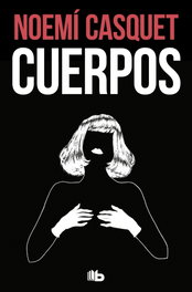Cuerpos, Noemí Casquet - B DE BOLSILLO