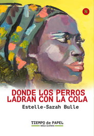DONDE LOS PERROS LADRAN CON LA COLA, Estelle Sarah-Bulle - TIEMPO DE PAPEL