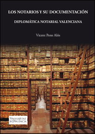 Los notarios y su documentación. Diplomática notarial valenciana, Vicent Pons Alós - PUV.(PUB.UNIVERSITAT VALENCIA)
