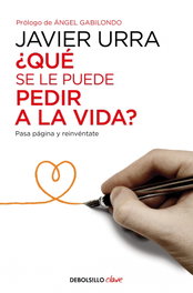 DEBOLSILLO, ¿Qué se le puede pedir a la vida? - Javier Urra