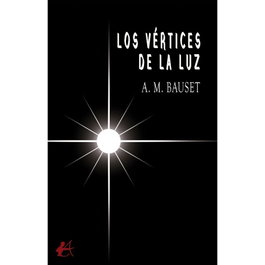 Los vértices de la luz, A.M. Bauset - EDITORIAL ADARVE