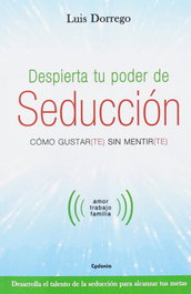Despierta tu poder de seducción, Luis Dorrego - CYDONIA EDICIONES, S.L.