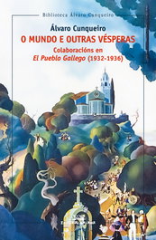 O mundo e outras vésperas. Colaboración en El Pueblo Gallego (1932-1936), Álvaro Cunqueiro - GALAXIA