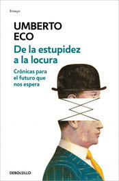 DE LA ESTUPIDEZ A LA LOCURA, Umberto Eco - DEBOLSILLO