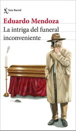 La intriga del funeral inconveniente, Eduardo Mendoza - SEIX BARRAL EDICIONES