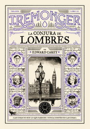 BLACKIE BOOKS Trilogía IREMONGER 3: La conjura de Lombres, Edward Carey - BLACKIE BOOKS