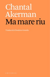 Ma mare riu, Chantal Akerman - ARCADIA