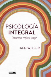 Psicología integral, Ken Wilber - AGUILAR