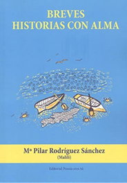 Breves historias con alma. (Poesía), Mª Pilar Rodriguez Sanchez - Editorial Poesia Eres Tu