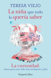 La niña que todo lo quería saber. La curiosidad: claves para una vida más inteligente y feliz, Teresa Viejo - HARPER COLLINS IBERICA