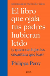 El libro que ojalá tus padres hubieran leído, Philippa Perry - ZENITH