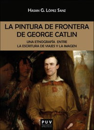 La pintura de frontera de George Catlin, Hasan G. López Sanz - UNIVERSITAT VALENCIA