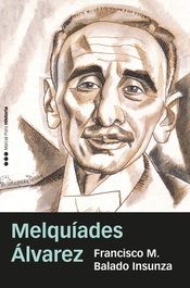 Melquíades Álvarez: La España que no pudo ser, Francisco Manuel Balado Insunza - MARCIAL PONS