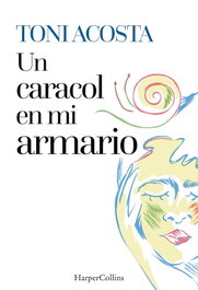 Un caracol en mi armario, Toni Acosta - HARPER COLLINS IBERICA