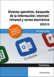 Paraninfo, Sistema Operativo, Búsqueda de la Información: Internet/Intranet y Correo Electrónico. Windows 10, Outlook 2019 - Óscar Sánchez Estella