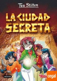 DESTINO INFANTIL, La ciudad secreta - Tea Stilton