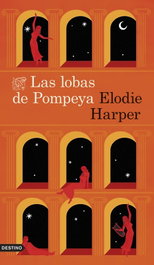 Las lobas de Pompeya, Elodie Harper - Destino
