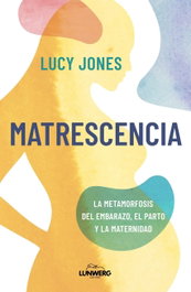 Matrescencia, Lucy Jones - LUNWERG EDITORES