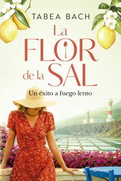 La flor de la sal. Un éxito a fuego lento, Tabea Bach - PLANETA