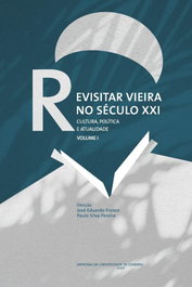 REVISITAR VIEIRA NO SECULO XXI: CULTURA POLITICA E ATUALIDADE, Jose Eduardo Franco - UNIVERSIDADE COIMBRA