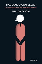 Hablando con ellos. La sexualidad de los hombres hetero, Ana Lombardía - ANAYA MULTIMEDIA