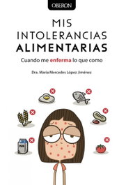 Mis intolerancias alimentarias: Cuando me enferma qué como, María Mercedes López Jiménez - OBERON