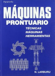 Maquinas prontuario:tecnicas,maquinas y herramientas, Nicolas Larburu - PARANINFO