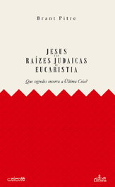 Jesús e las raízes judaicas da eucaristia, Brant Pitre - LUCERNA