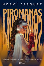 Pirómanas, Noemí Casquet - PLANETA