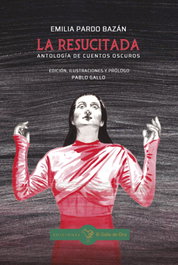 LA RESUCITADA. Antología de cuentos oscuros, Emilia Pardo Bazán - EL GALLO DE ORO