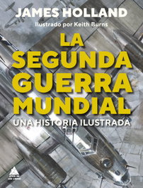 La Segunda Guerra Mundial, James Holland - ATICO DE LIBROS
