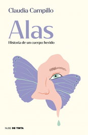 NUBE DE TINTA, Alas. Historia de un cuerpo herido, Claudia Muñoz Campillo