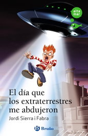 El día que los extraterrestres me abdujeron, Jordi Sierra i Fabra - BRUÑO