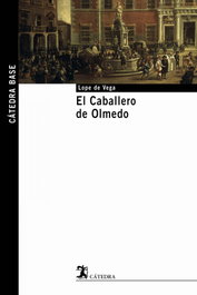 El Caballero de Olmedo, Lope de Vega - CATEDRA
