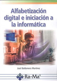 ALFABETIZACION DIGITAL E INICIACION A LA INFORMATICA, BALDOMERO MARTINE - RA-MA