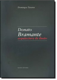 Donato Bramante: Arquitectura da ilusao, Domingos Tavares - DAFNE EDITORA