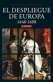 EL DESPLIEGUE DE EUROPA 1648-1688, John Stoye - SIGLO XXI EDITORES