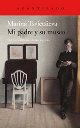 Mi padre y su museo, Marina Tsvietáieva - ACANTILADO EDITORIAL