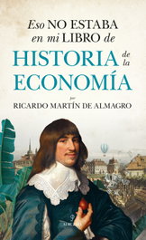 Eso no estaba en mi libro de Historia de la Economía, Martín de Almagro, Ricardo - ALMUZARA EDITORIAL