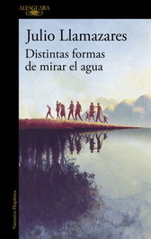 ALFAGUARA, Distintas formas de mirar el agua, Julio Llamazares - ALFAGUARA