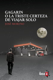 Gagarin o la triste certeza de viajar solo, José Moreno - LA NAVAJA SUIZA