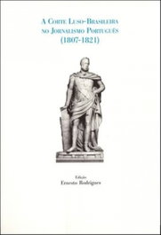 A corte luso-brasileira jornalismo portugues 1807-1821, Ernesto Rodrigues - CLEPUL