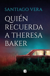 Quién recuerda a Theresa Baker, Santiago Vera - EDICIONES B