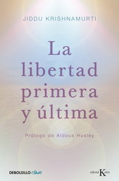 La libertad primera y última, Jiddu Krishnamurti - DEBOLSILLO