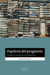 Papelería del purgatorio, Sergio García Zamora - EOLAS