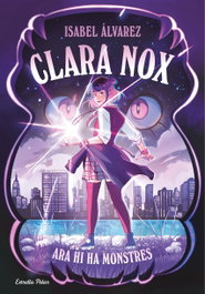 ESTRELLA POLAR, Clara Nox 1. Ara hi ha monstres - Isabel Álvarez