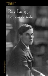 Lo peor de todo, Ray Loriga - ALFAGUARA